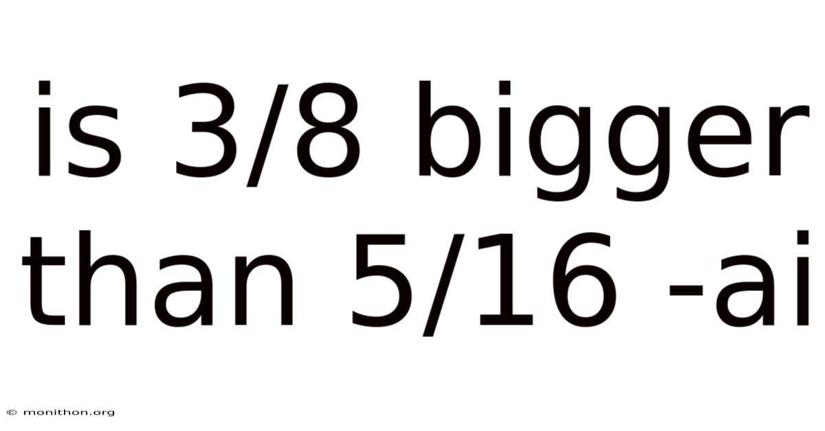 Is 3/8 Bigger Than 5/16 -ai