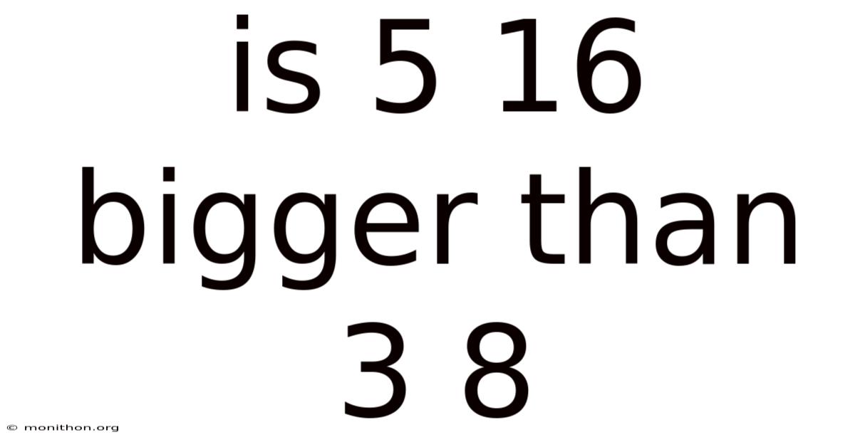 Is 5 16 Bigger Than 3 8