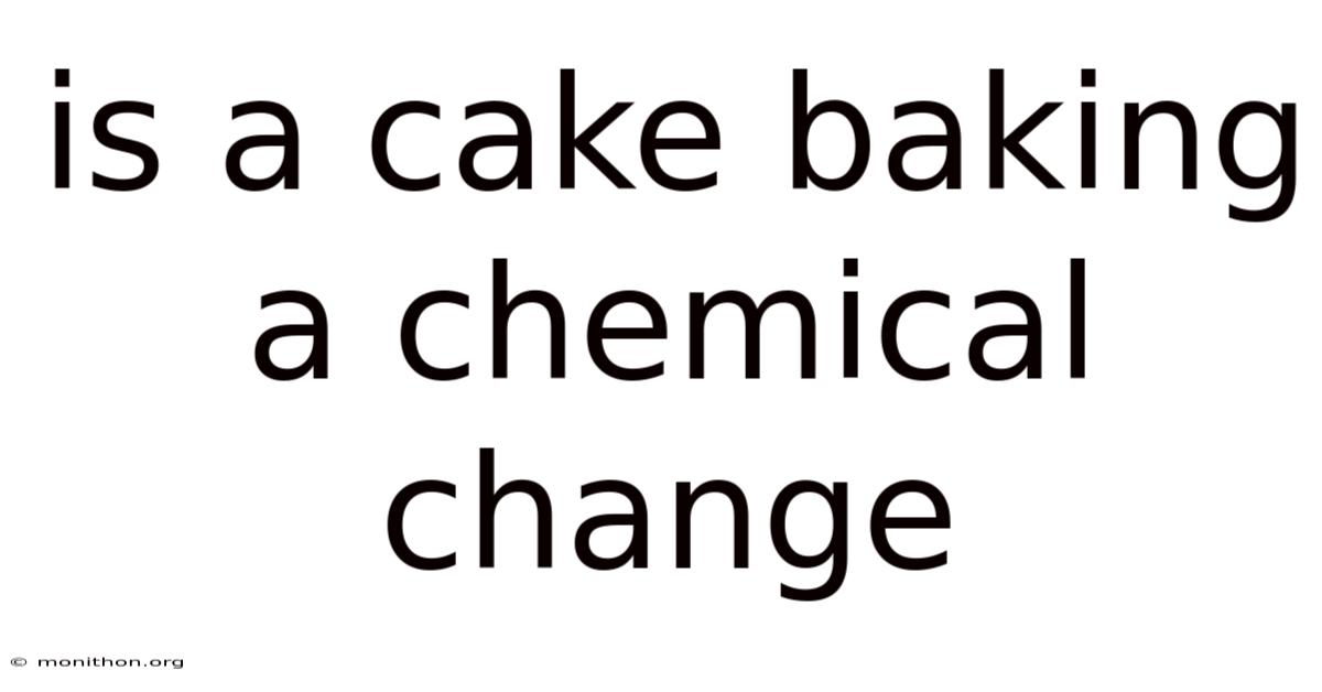 Is A Cake Baking A Chemical Change