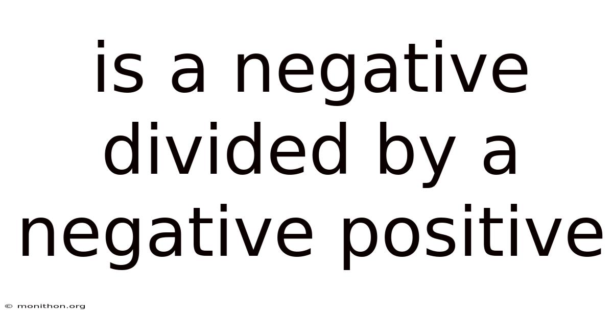 Is A Negative Divided By A Negative Positive