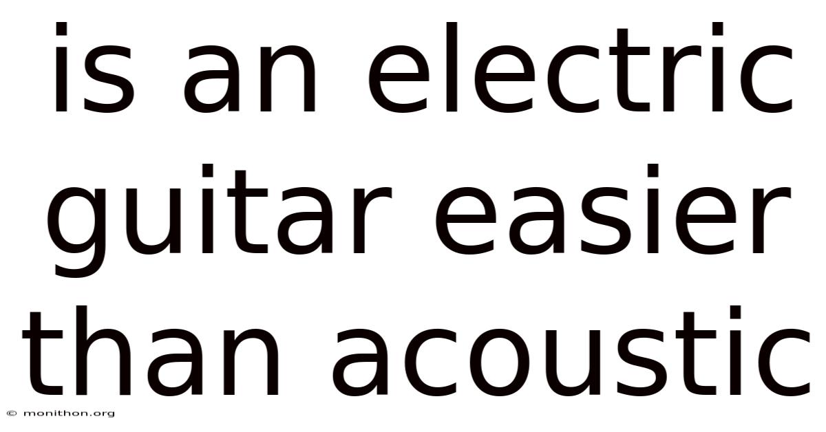 Is An Electric Guitar Easier Than Acoustic