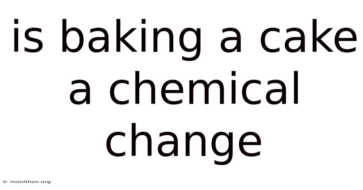 Is Baking A Cake A Chemical Change