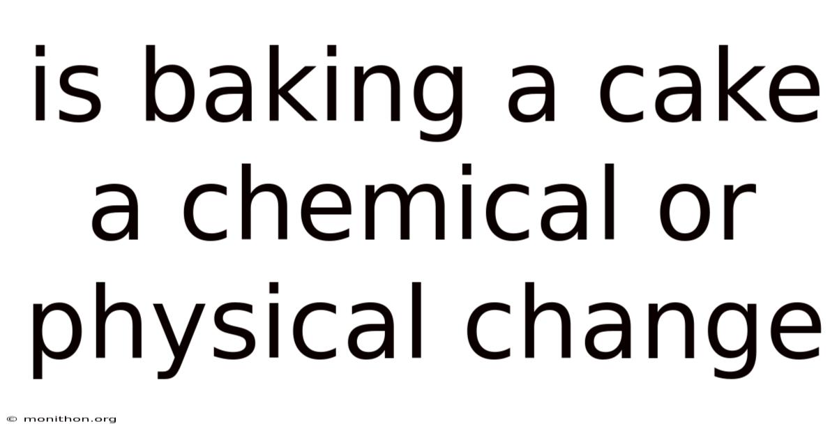 Is Baking A Cake A Chemical Or Physical Change