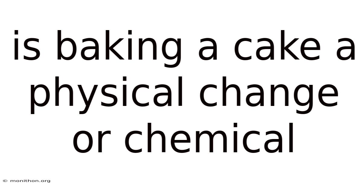 Is Baking A Cake A Physical Change Or Chemical