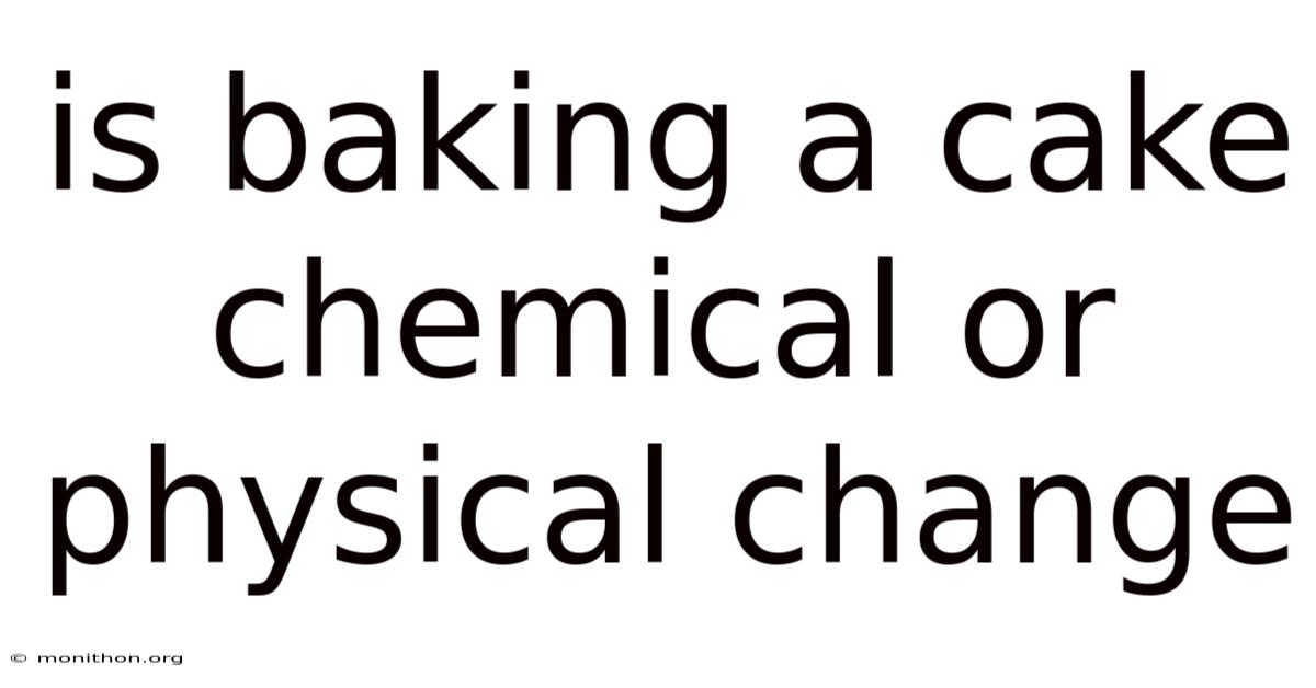 Is Baking A Cake Chemical Or Physical Change