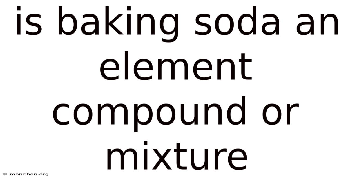 Is Baking Soda An Element Compound Or Mixture
