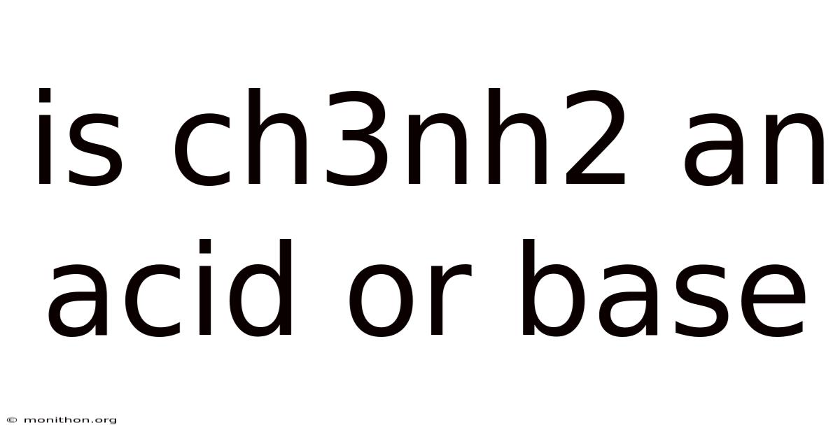 Is Ch3nh2 An Acid Or Base