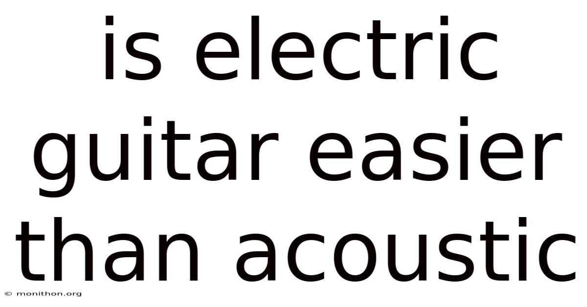 Is Electric Guitar Easier Than Acoustic
