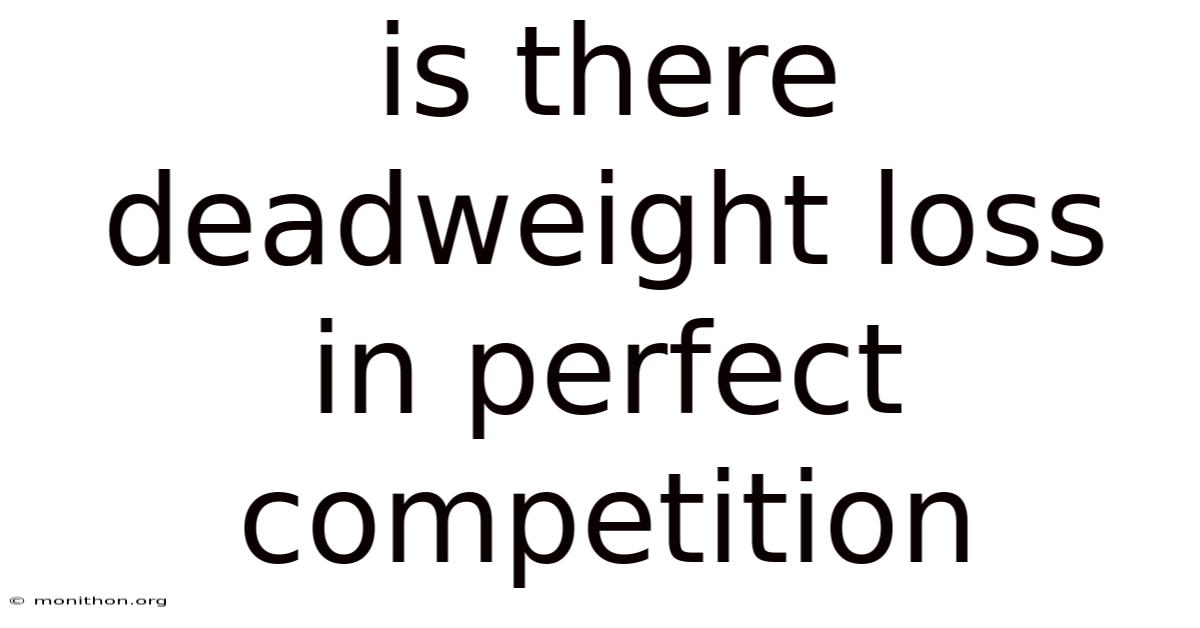 Is There Deadweight Loss In Perfect Competition