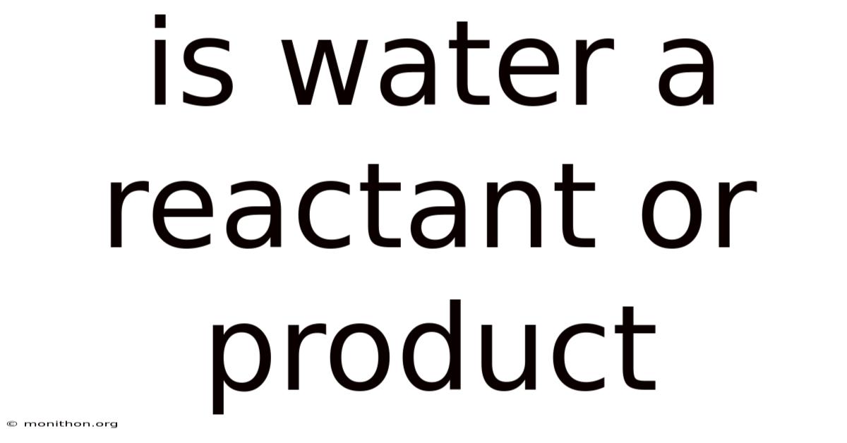 Is Water A Reactant Or Product