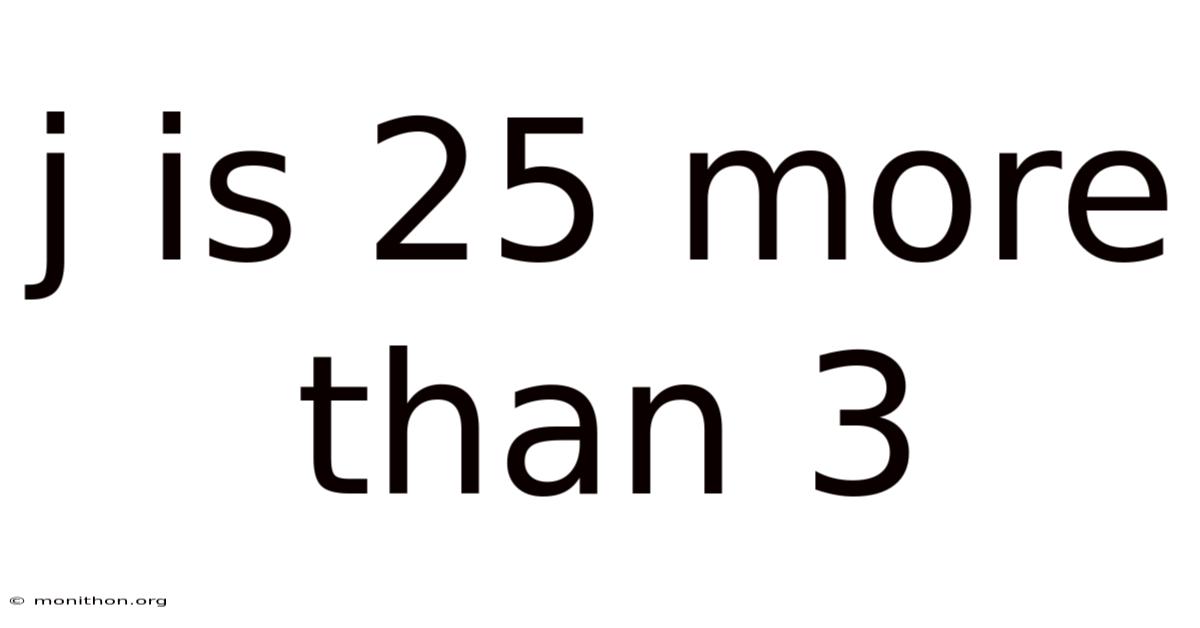 J Is 25 More Than 3