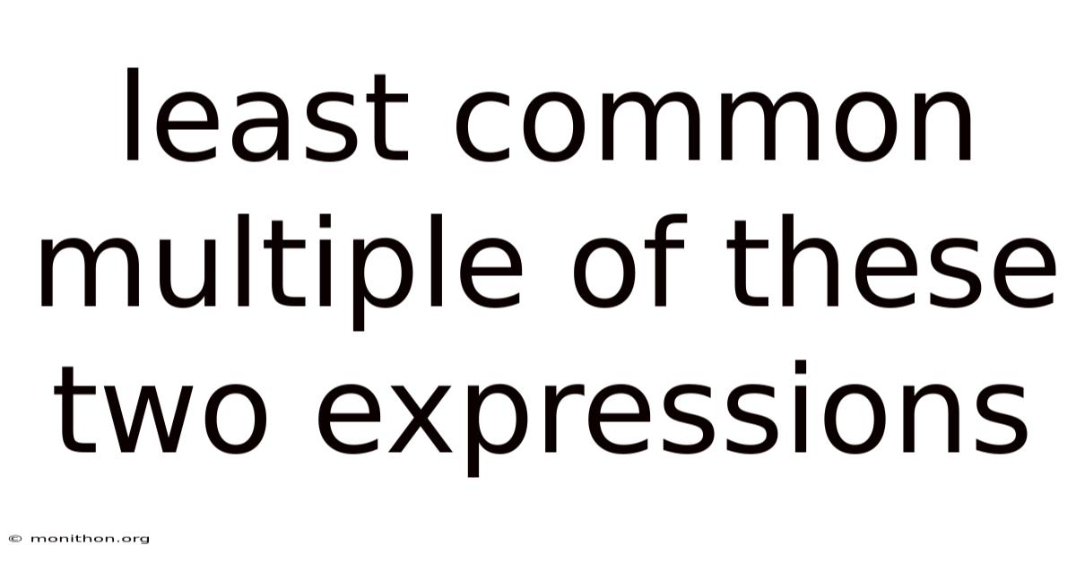 Least Common Multiple Of These Two Expressions