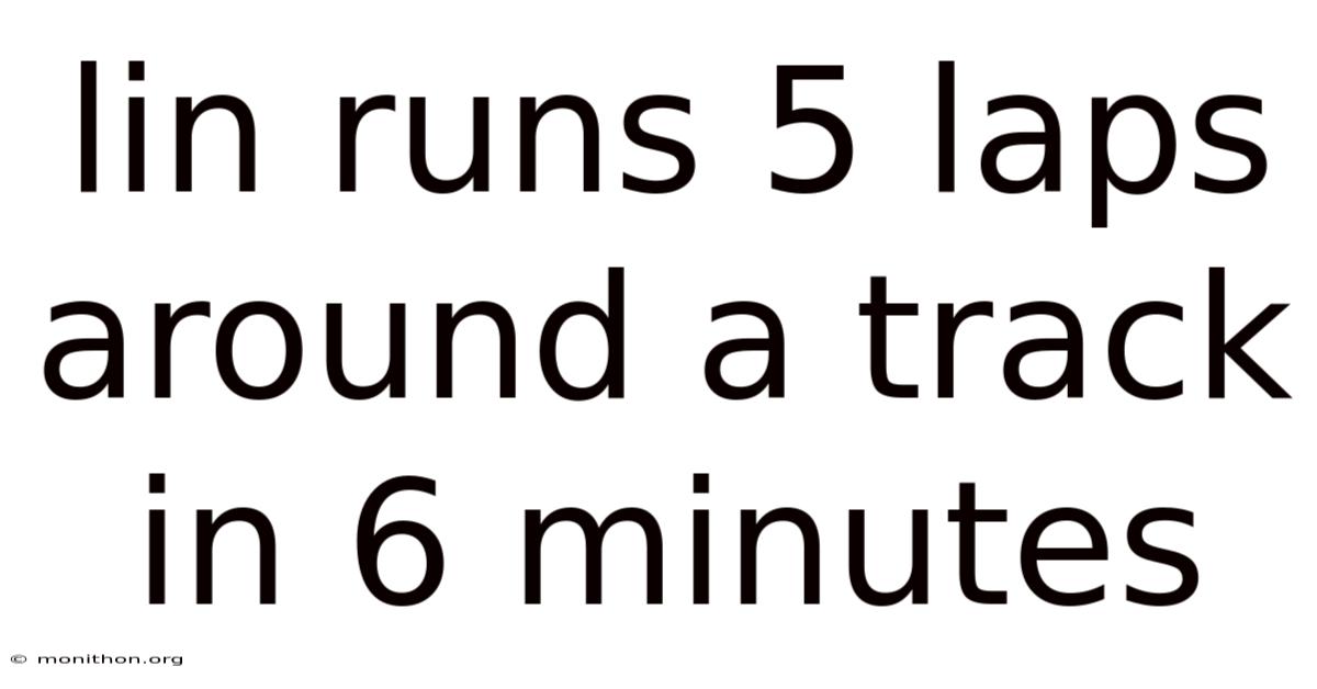 Lin Runs 5 Laps Around A Track In 6 Minutes