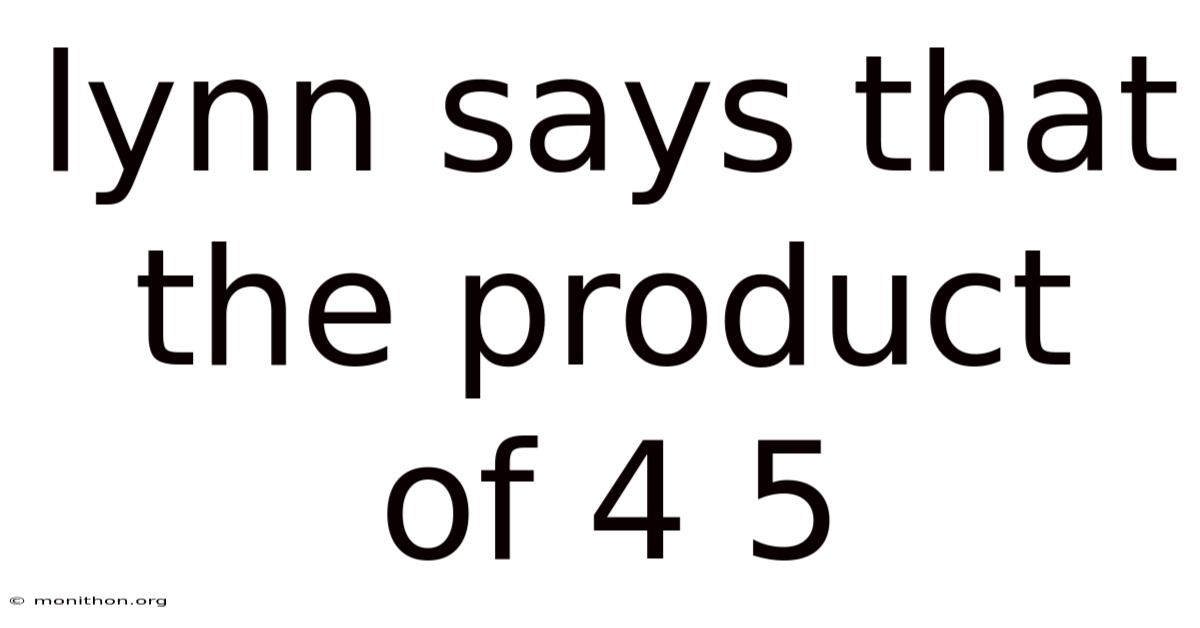 Lynn Says That The Product Of 4 5
