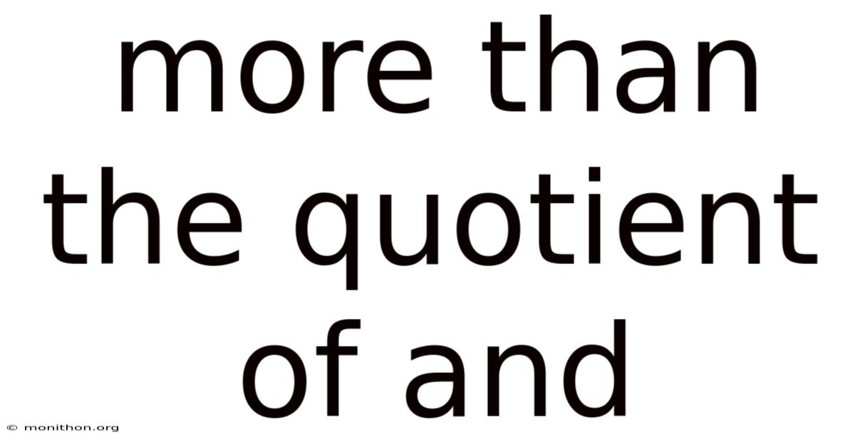 More Than The Quotient Of And