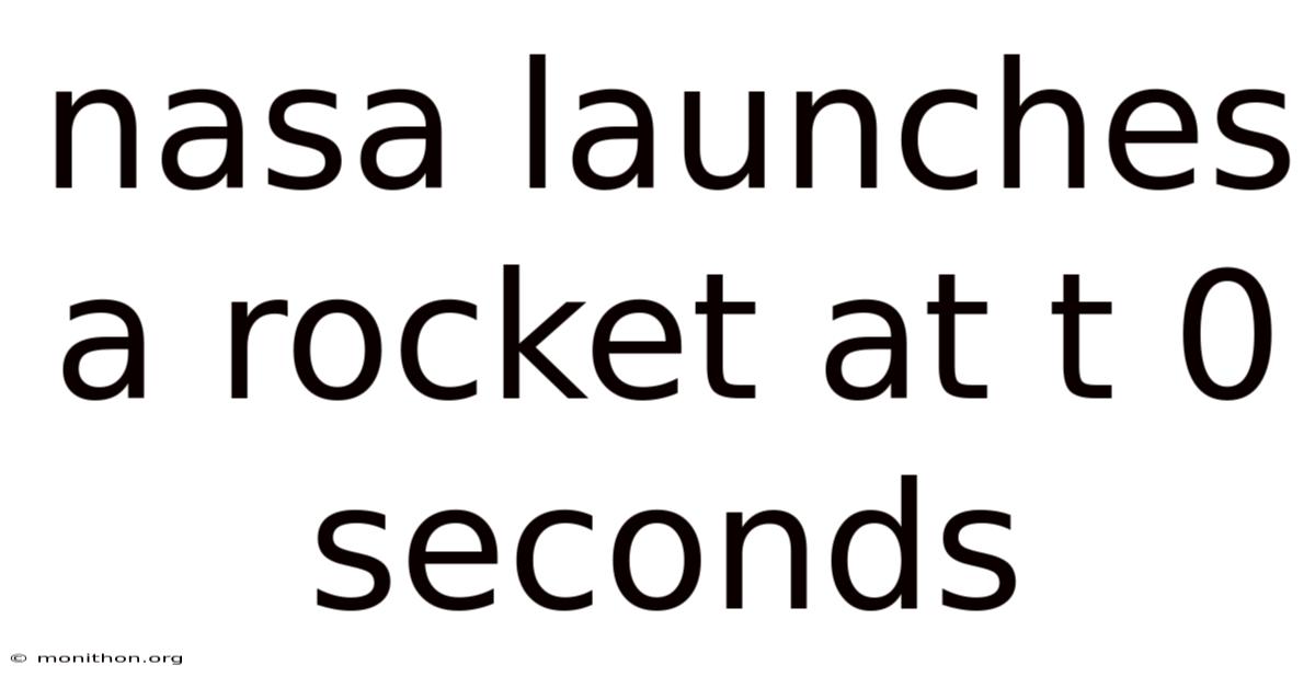 Nasa Launches A Rocket At T 0 Seconds