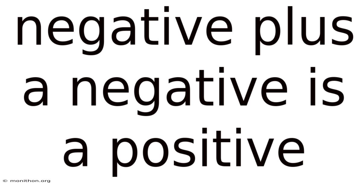 Negative Plus A Negative Is A Positive