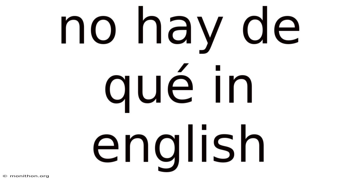 No Hay De Qué In English