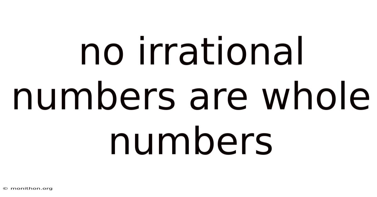 No Irrational Numbers Are Whole Numbers