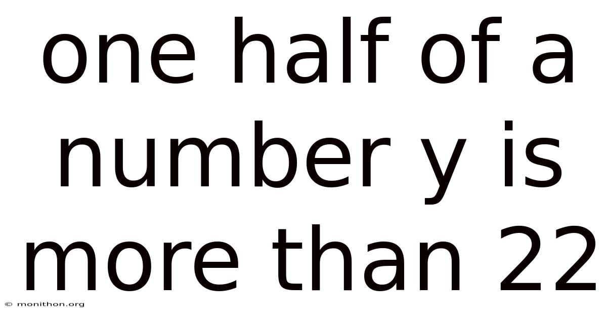 One Half Of A Number Y Is More Than 22