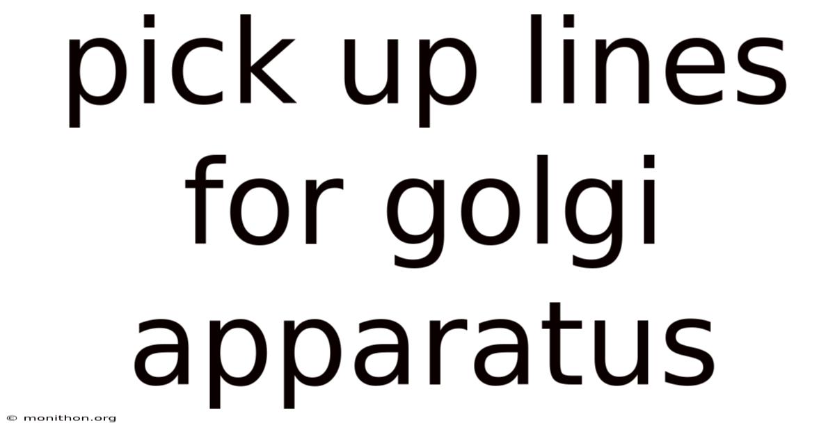 Pick Up Lines For Golgi Apparatus