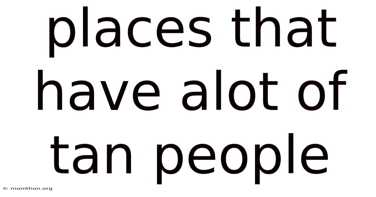 Places That Have Alot Of Tan People
