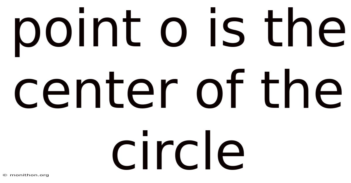 Point O Is The Center Of The Circle