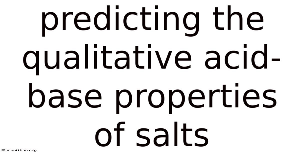 Predicting The Qualitative Acid-base Properties Of Salts