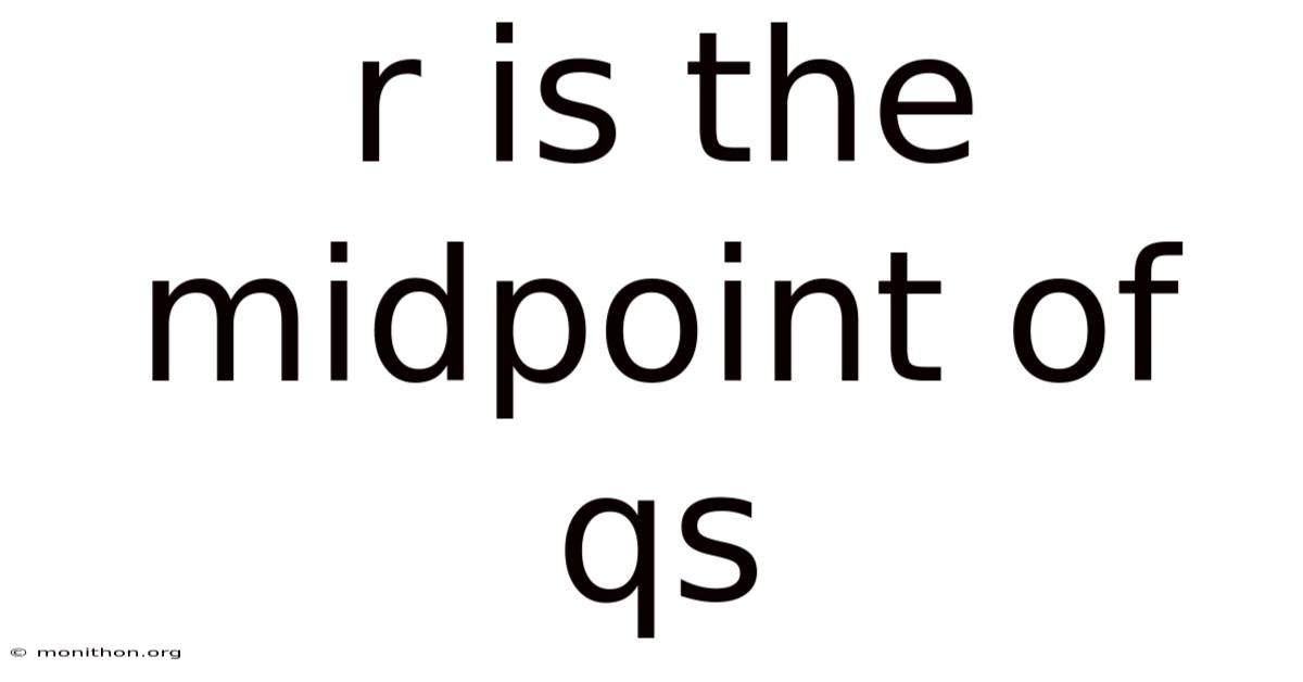 R Is The Midpoint Of Qs