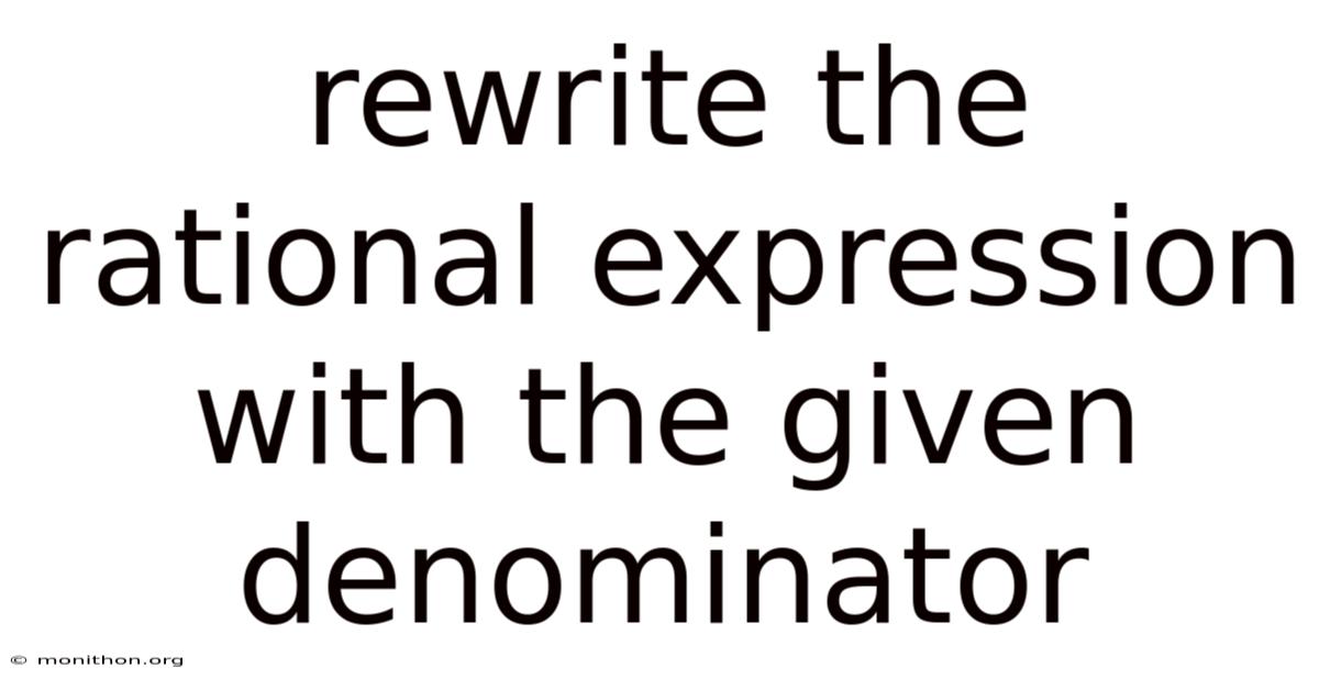 Rewrite The Rational Expression With The Given Denominator