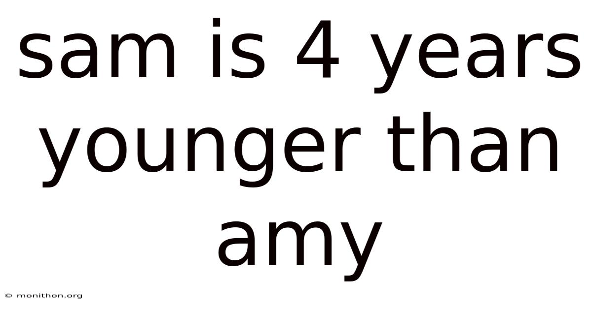 Sam Is 4 Years Younger Than Amy