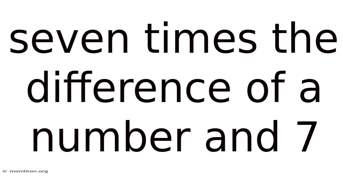 Seven Times The Difference Of A Number And 7