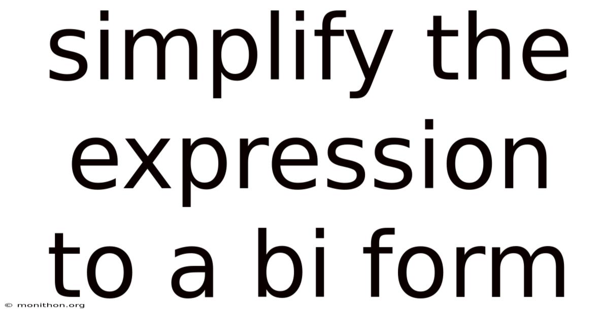 Simplify The Expression To A Bi Form