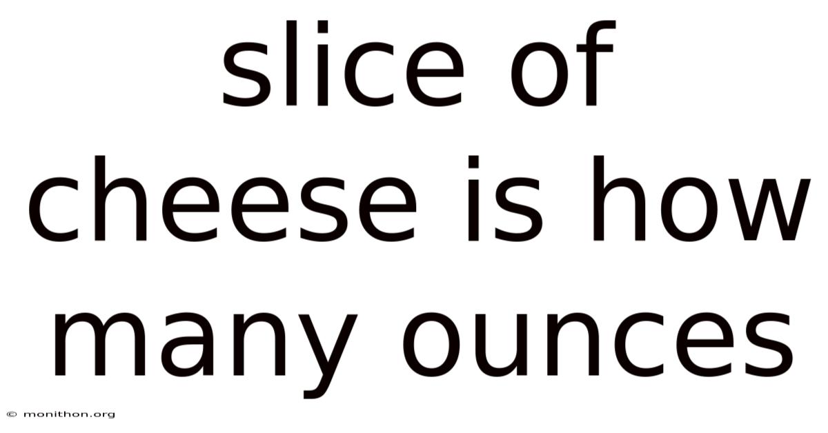 Slice Of Cheese Is How Many Ounces