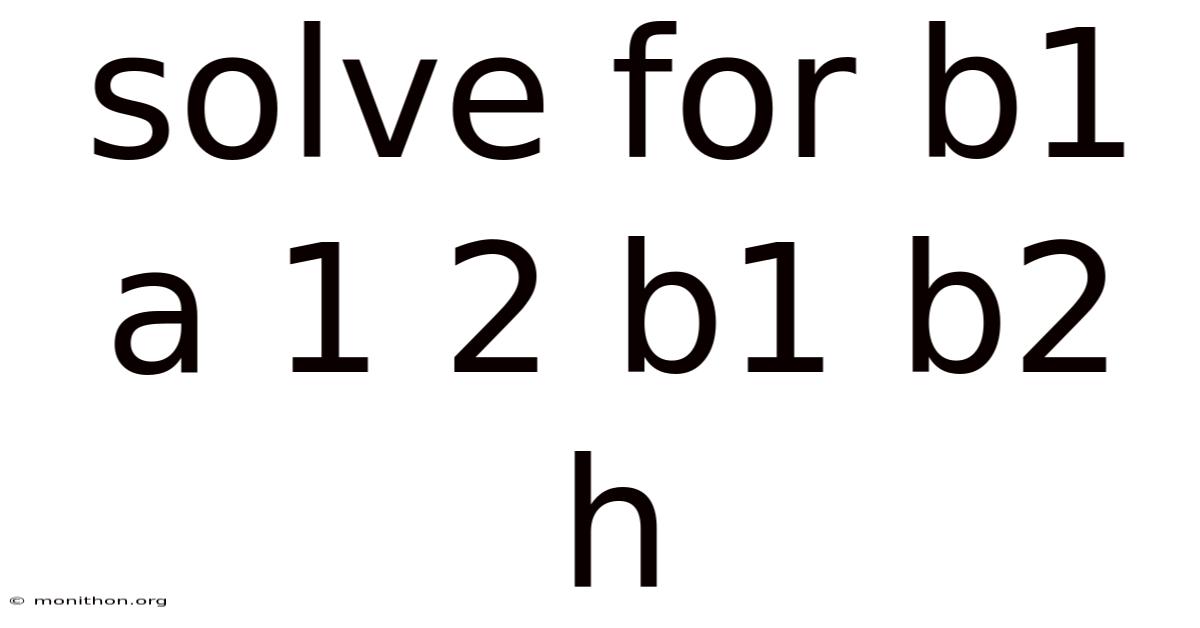 Solve For B1 A 1 2 B1 B2 H