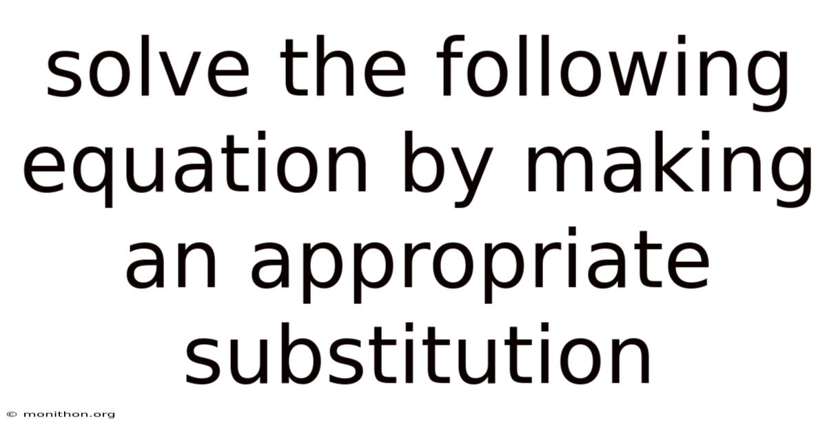 Solve The Following Equation By Making An Appropriate Substitution