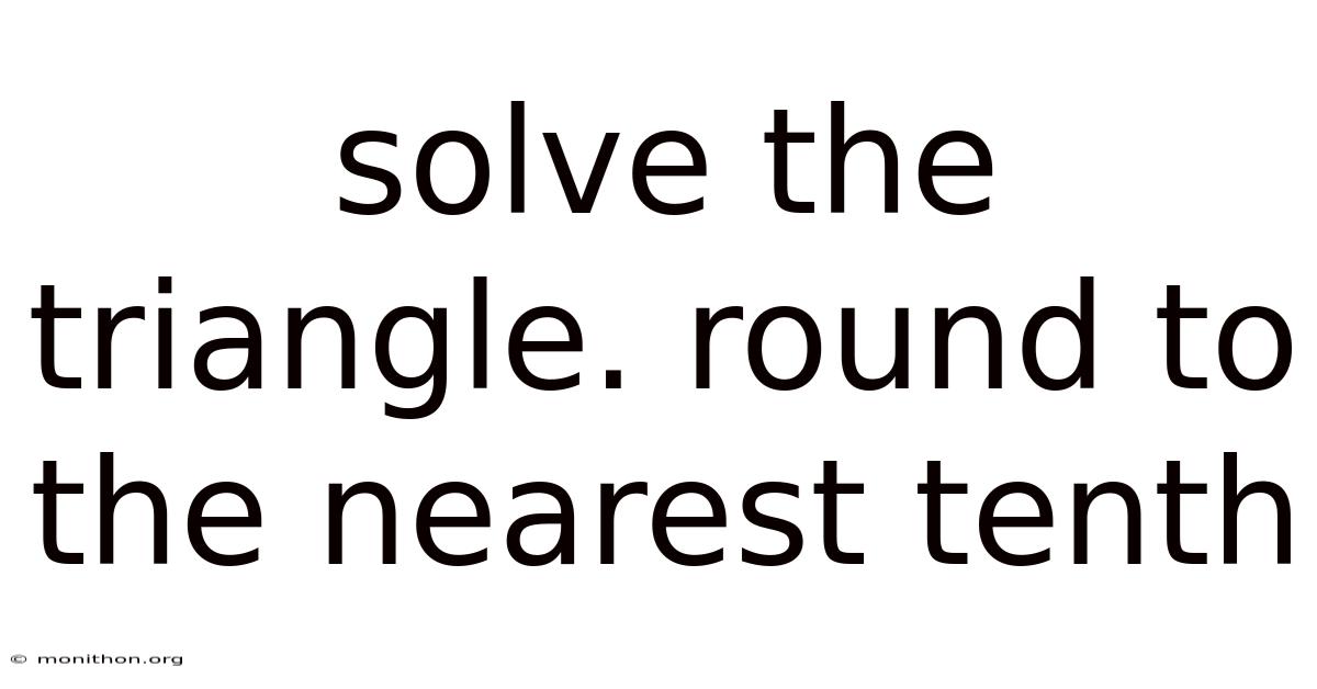 Solve The Triangle. Round To The Nearest Tenth