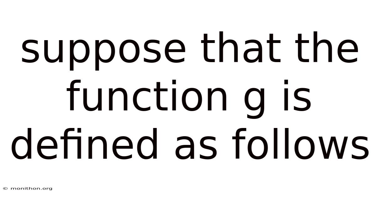 Suppose That The Function G Is Defined As Follows