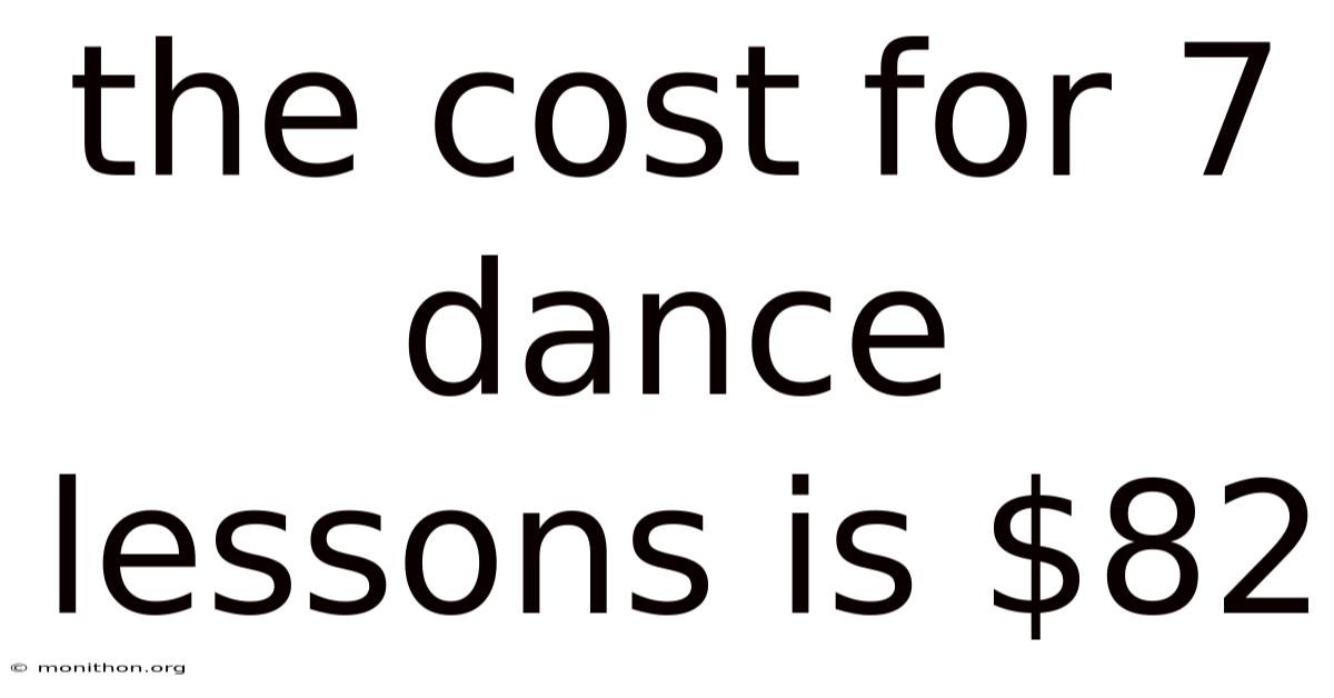 The Cost For 7 Dance Lessons Is $82