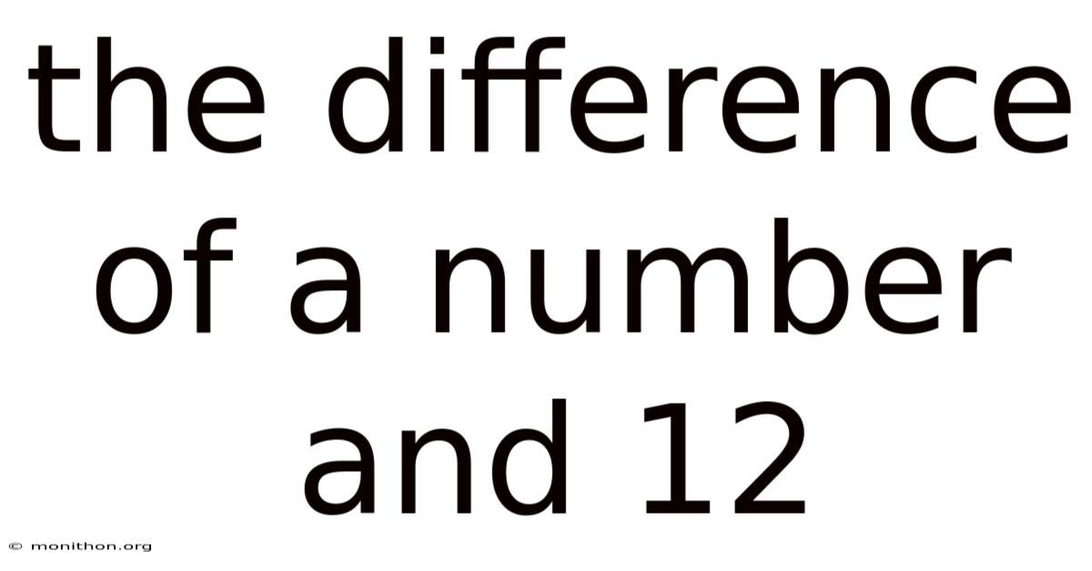 The Difference Of A Number And 12