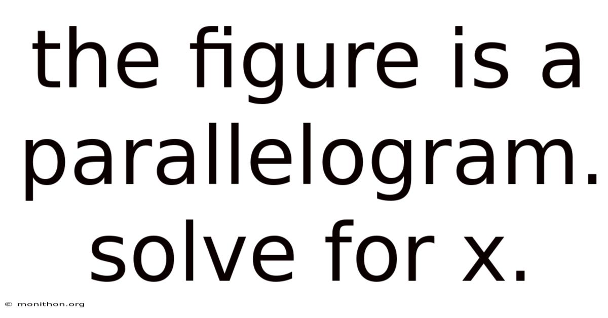 The Figure Is A Parallelogram. Solve For X.