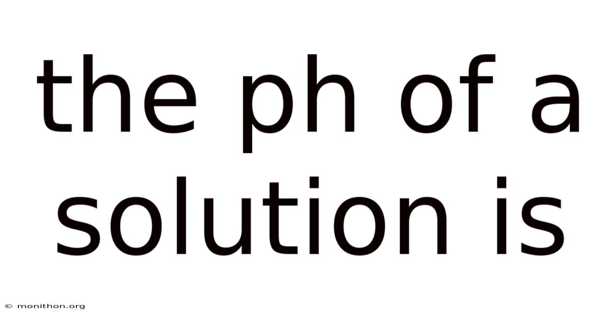 The Ph Of A Solution Is