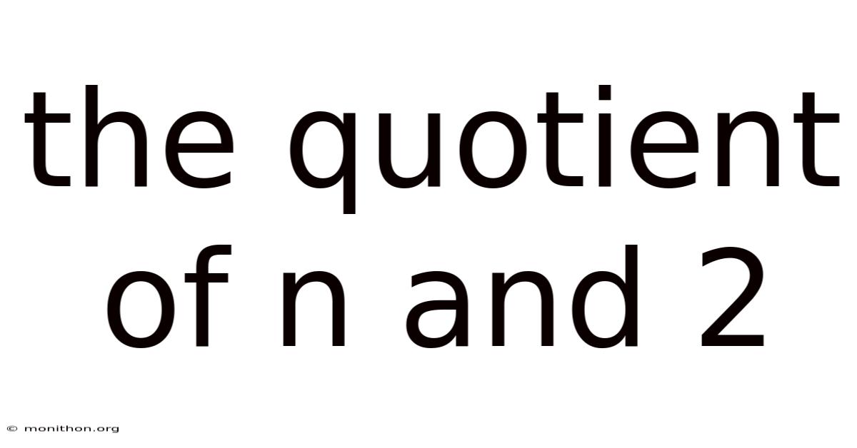 The Quotient Of N And 2