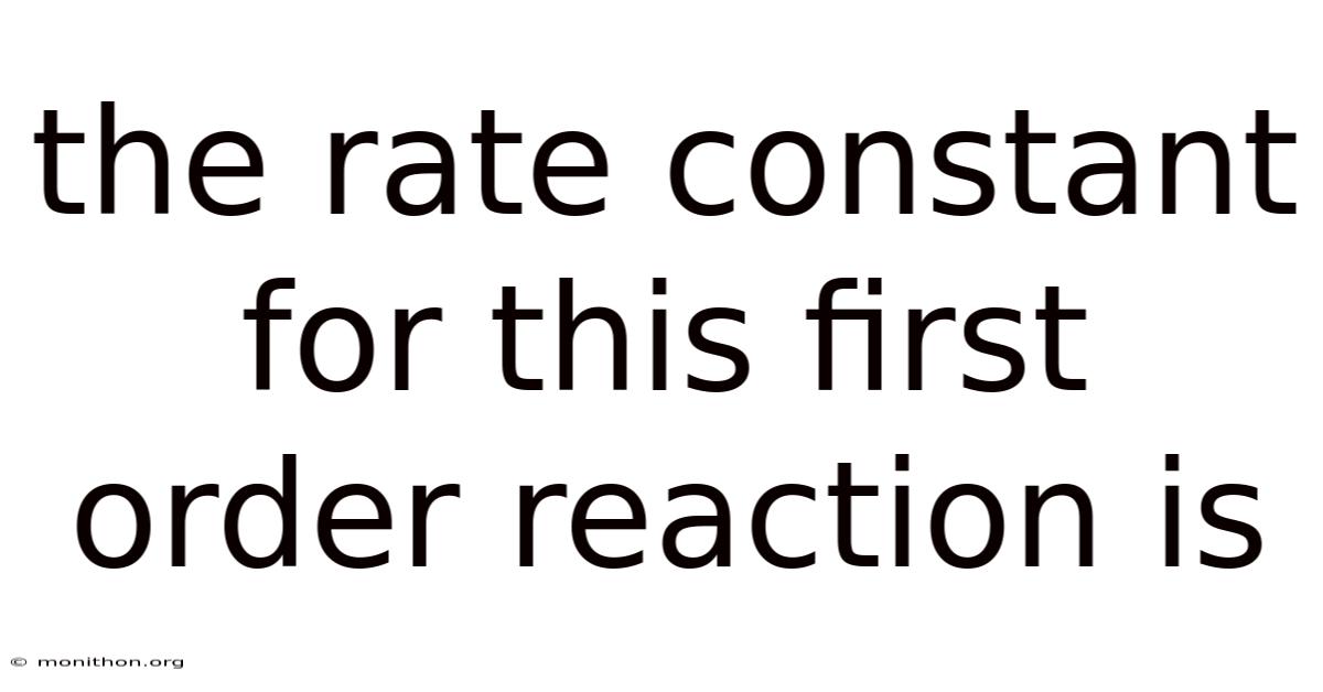 The Rate Constant For This First Order Reaction Is