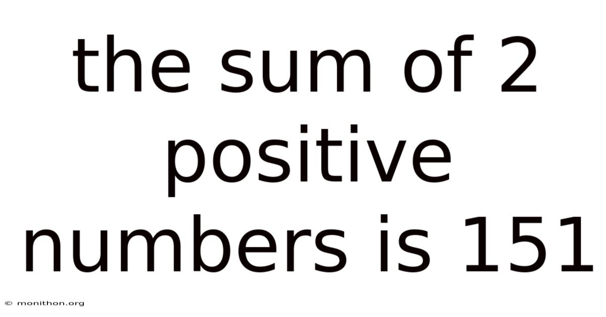 The Sum Of 2 Positive Numbers Is 151