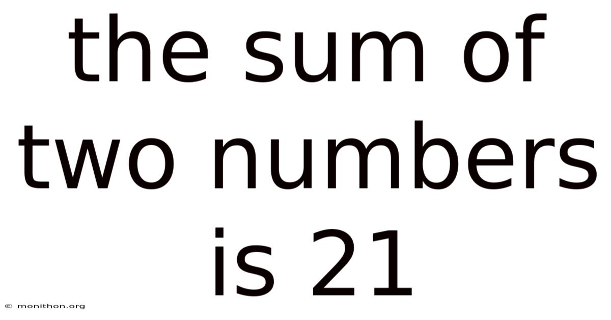 The Sum Of Two Numbers Is 21