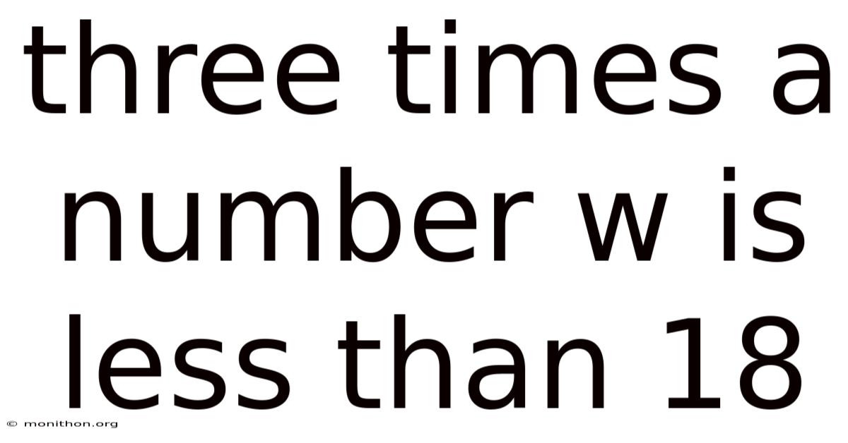 Three Times A Number W Is Less Than 18