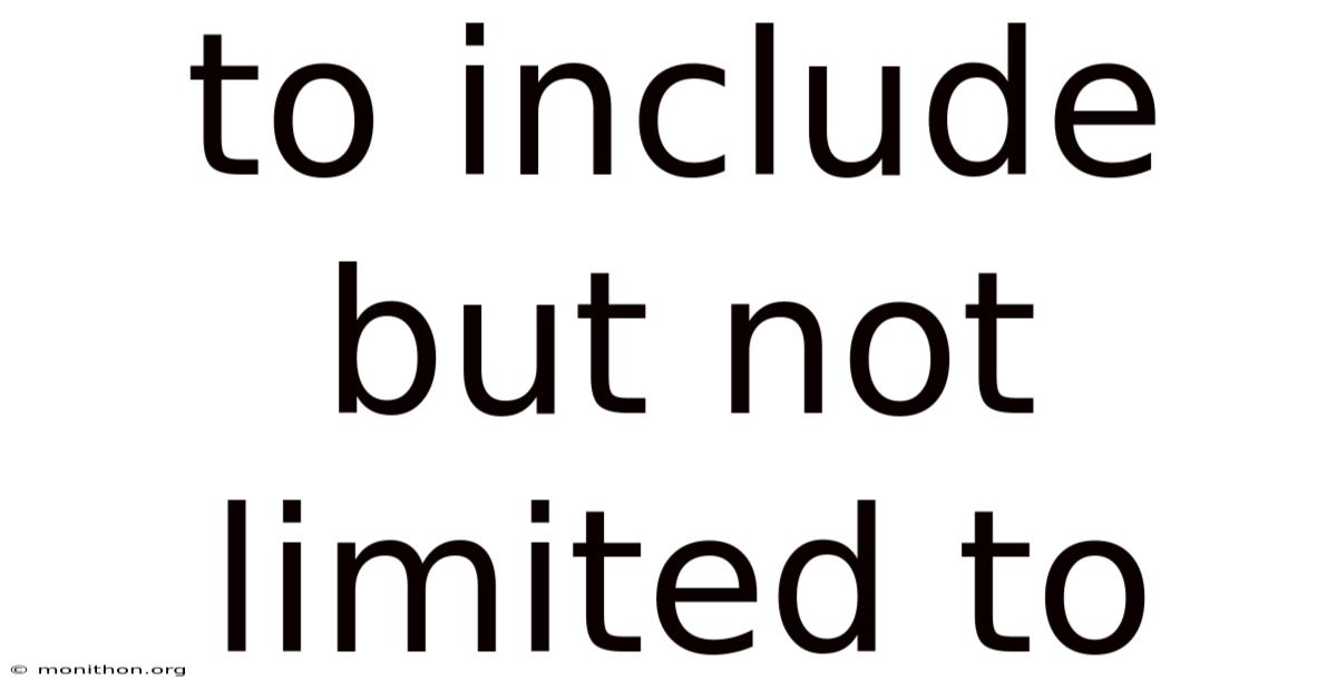 To Include But Not Limited To