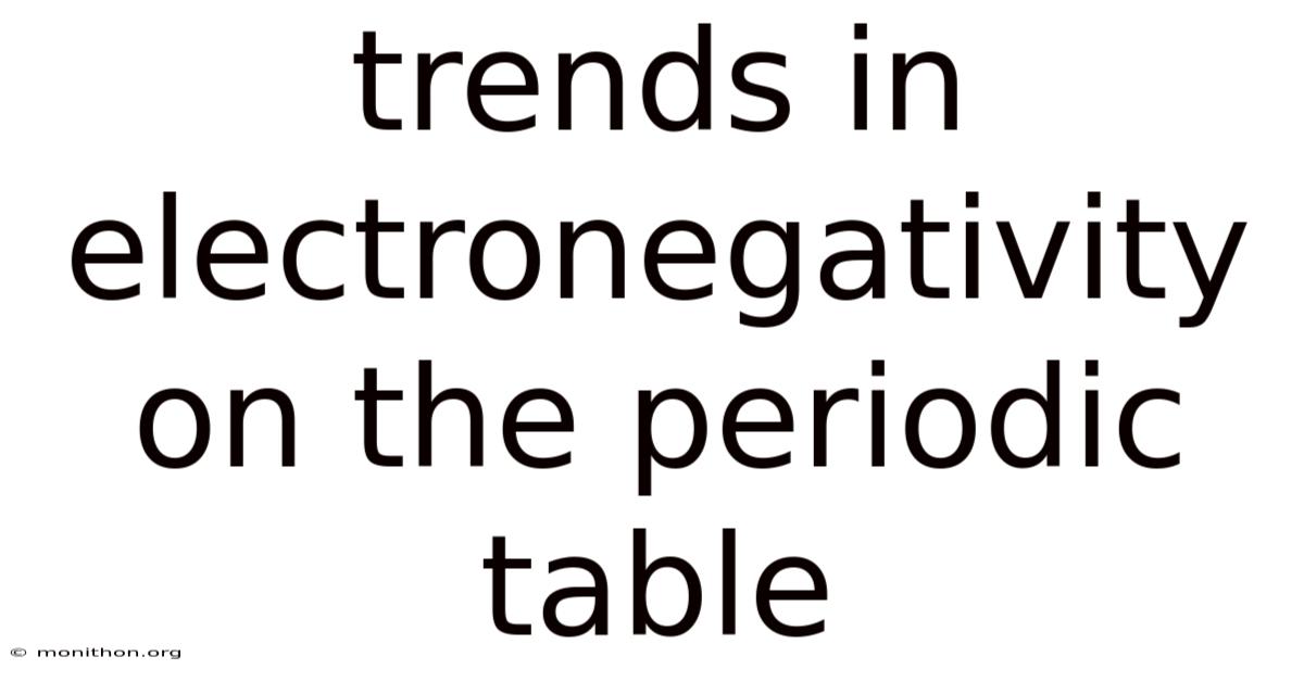 Trends In Electronegativity On The Periodic Table