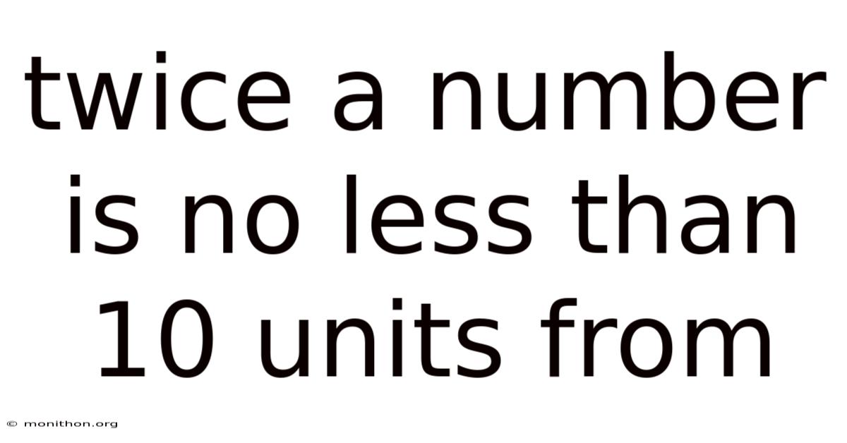 Twice A Number Is No Less Than 10 Units From